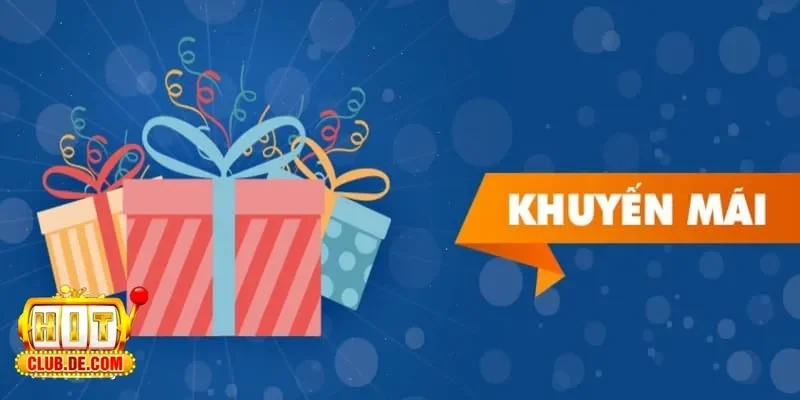 Khuyến mãi Hitclub là gì và tại sao người chơi không nên bỏ lỡ